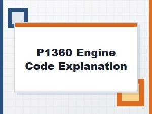 P1360 Engine Code Explanation and Fix Tips