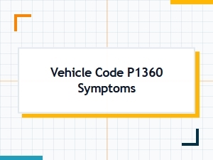 Vehicle Code P1360 Symptoms and Causes