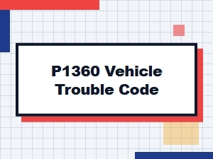 P1360 Vehicle Trouble Code Symptoms Diagnosis