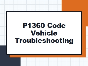 P1360 Code Vehicle Troubleshooting Guide