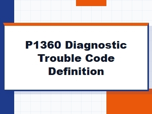 P1360 Diagnostic Trouble Code Definition