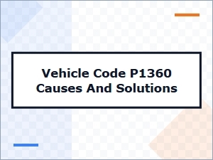 Vehicle Code P1360 Causes and Solutions